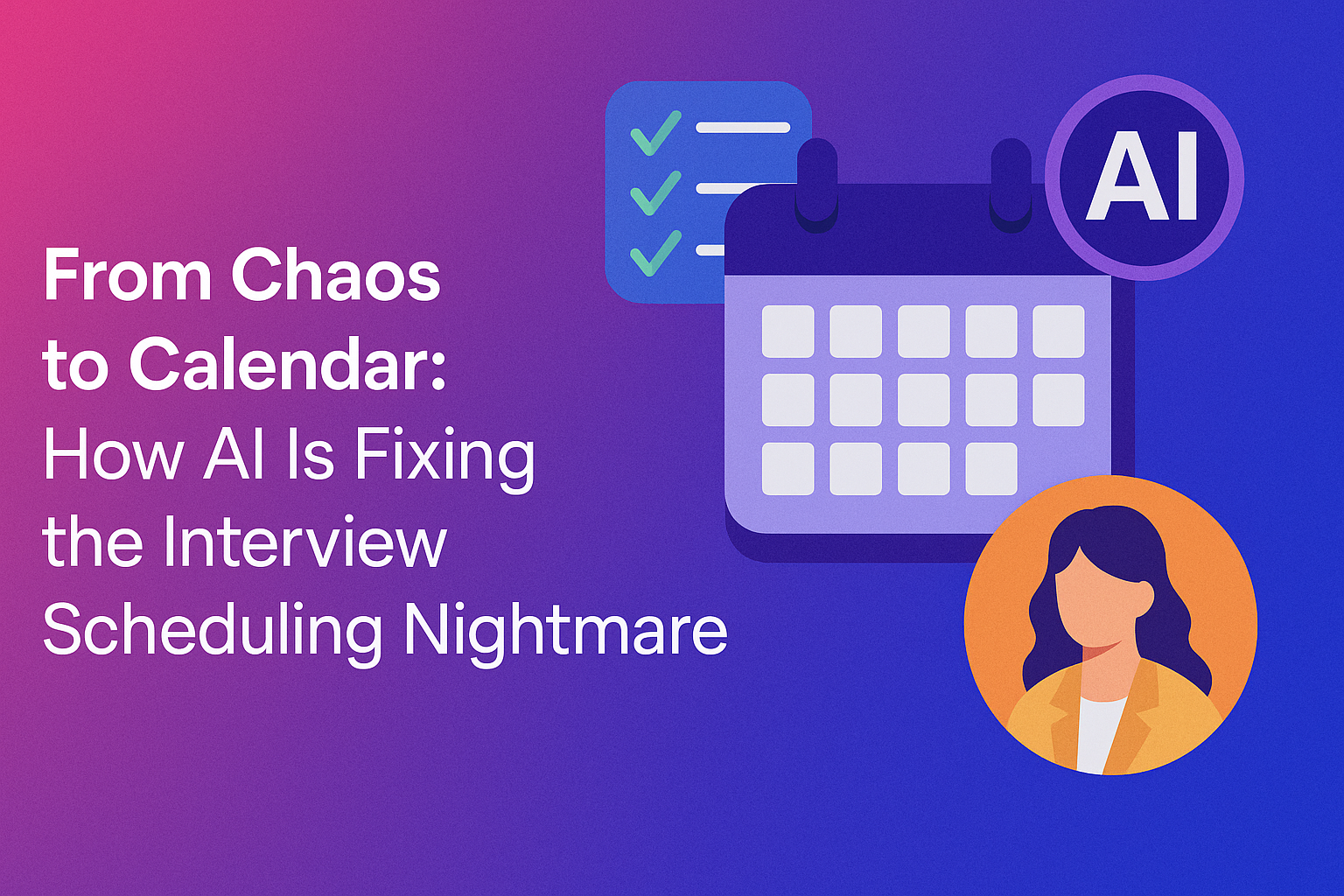 From Chaos to Calendar: How AI Is Fixing the Interview Scheduling Nightmare